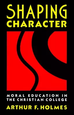 Shaping Character: Moral Education in the Christian College