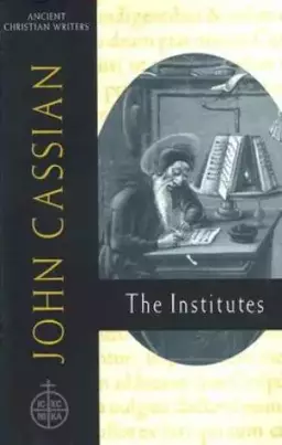 John Cassian: the Institutes Ancient Christian Writer, No 58