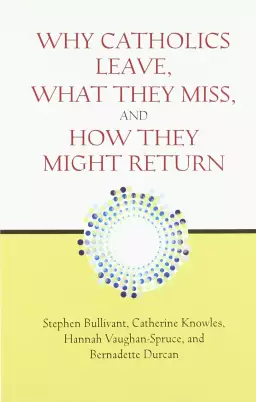 Why Catholics Leave, What They Miss, and How They Might Return