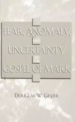 Fear, Anomaly and Uncertainty in the Gospel of Mark