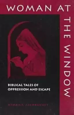 Woman at the Window: Biblical tales of Oppression and Escape