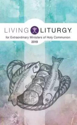 Living Liturgy(tm) for Extraordinary Ministers of Holy Communion: Year C (2019)