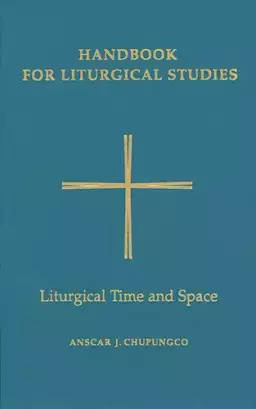Handbook for Liturgical Studies Liturgical Time and Space