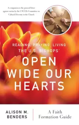 Reading, Praying, Living the Us Bishops' Open Wide Our Hearts: A Faith Formation Guide