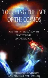 Touching the Face of the Cosmos: On the Intersection of Space Travel and Religion
