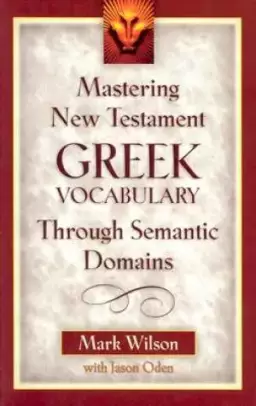 Mastering New Testament Greek Vocabulary Through Semantic Domains 