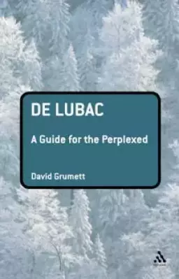 De Lubac: A Guide For The Perplexed