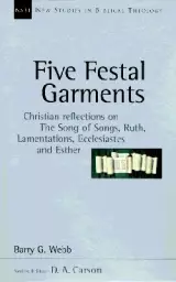 Five Festal Garments: Christian Reflections on the Song of Songs, Ruth, Lamentations, Ecclesiastes and Esther Volume 10