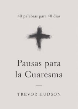Pausas Para La Cuaresma: 40 Palabras Para 40 D