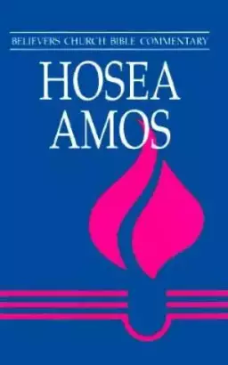Hosea, Amos : Believers Church Bible Commentary Series 