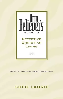 New Believer's Guide to Effective Christian Living: Guide to Effective Christian Living