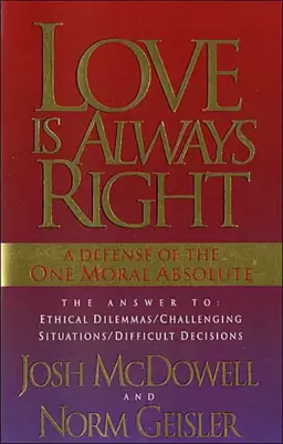 Love Is Always Right: The Answers to Ethical Dilemmas, Challenging Situations, Difficult Decisions