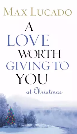 A Love Worth Giving to You at Christmas