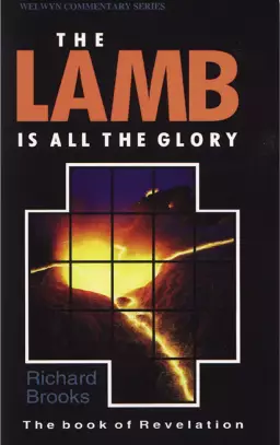 The Lamb is All The Glory : Revelation: Welwyn Commentary Series