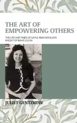The Art of Empowering Others: The Life and Times of Gayle Woolson Knight of Bah