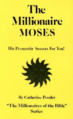 The Millionaire Moses: His Prosperity Secrets for You! (Millionaires of the Bible Series)