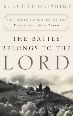 The Battle Belongs to the Lord: the Power of Scripture for Defending Our Faith