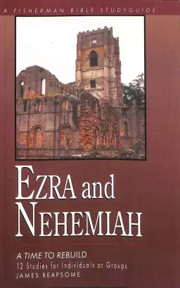 Ezra and Nehemiah: Rebuilding Lives of Faith