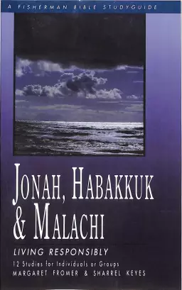 Jonah, Habakkuk and Malachi: Living Responsibly