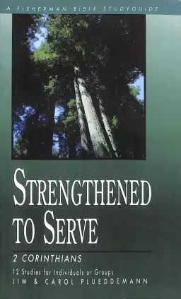 Strengthened to Serve: 2 Corinthians