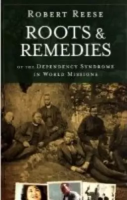 Roots & Remedies of the Dependency Syndrome in World Missions
