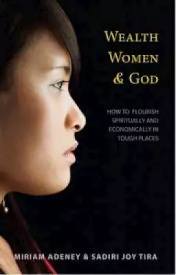 Wealth, Women & God*: How to Flourish Spiritually and Economically in Tough Places