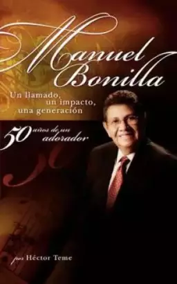 Manuel Bonilla: Un Llamado, un Impacto, una Generacion