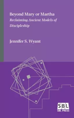 Beyond Mary or Martha: Reclaiming Ancient Models of Discipleship
