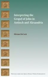Interpreting the Gospel of John in Antioch and Alexandria