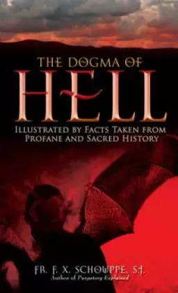 Dogma of Hell: Illustrated by Facts Taken from Profane and Sacred History