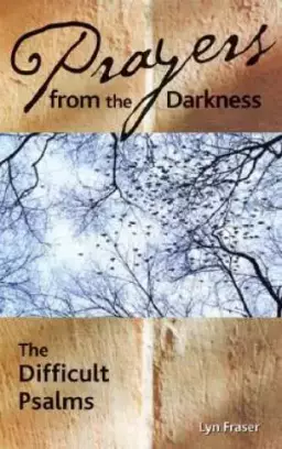 Prayers from the Darkness: The Difficult Psalms