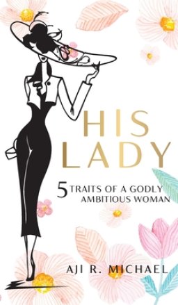 HIS LADY: 5 TRAITS OF A GODLY AMBITIOUS WOMAN