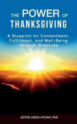 THE POWER OF THANKSGIVING: A Blueprint for Contentment, Fulfillment, and Well-Being through Gratitude