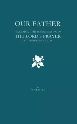 Our Father: The Inner Meaning of the Lord's Prayer