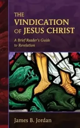 The Vindication of Jesus Christ: A Brief Reader's Guide to Revelation