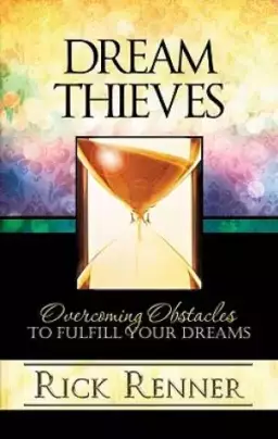 Dream Thieves : Overcoming Obstacles To Fulfill Your Dreams