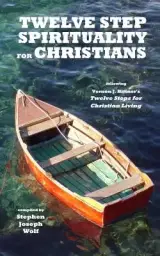 Twelve Step Spirituality for Christians: following Vernon J. Bittner's Twelve Steps for Christian Living
