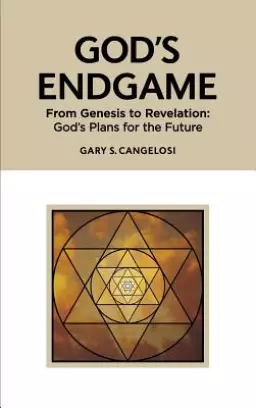 God's Endgame: From Genesis to Revelation: God's Plans for the Future