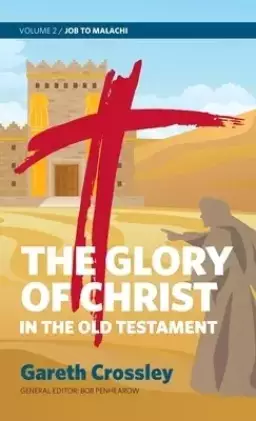 The Glory of Christ in the Old Testament: Volume 2: Job to Malachi