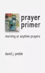 Prayer Primer: Morning or Anytime Prayers
