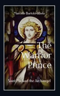 The Warrior-Prince: Saint Michael the Archangel