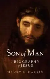 Son of Man: A Biography of Jesus