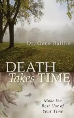 Death Takes Time: Make the Best Use of Your Time