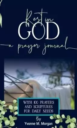 Rest in God: A Prayer Journal with 100 Prayers and Scriptures for Daily Needs