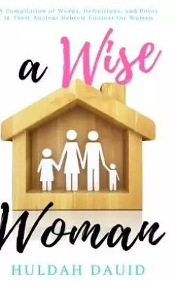 A Wise Woman Builds Her House