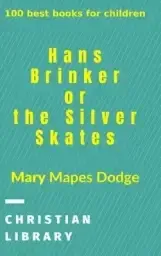 Hans Brinker, or The Silver Skates