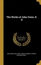The Works of John Owen, D. D