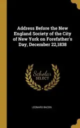 Address Before the New England Society of the City of New York on Forefather's Day, December 22,1838