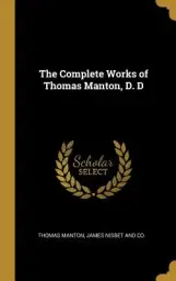 The Complete Works of Thomas Manton, D. D