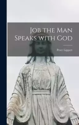 Job the Man Speaks With God